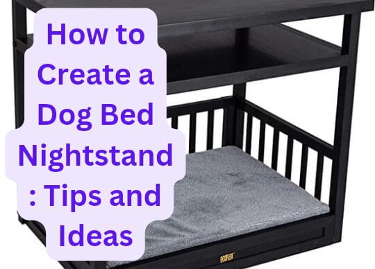 How to Create a Dog Bed Nightstand: Tips and Ideas